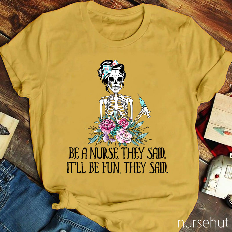 Be A Nurse They Said It'll Be Fun They Said Nurse T-Shirt