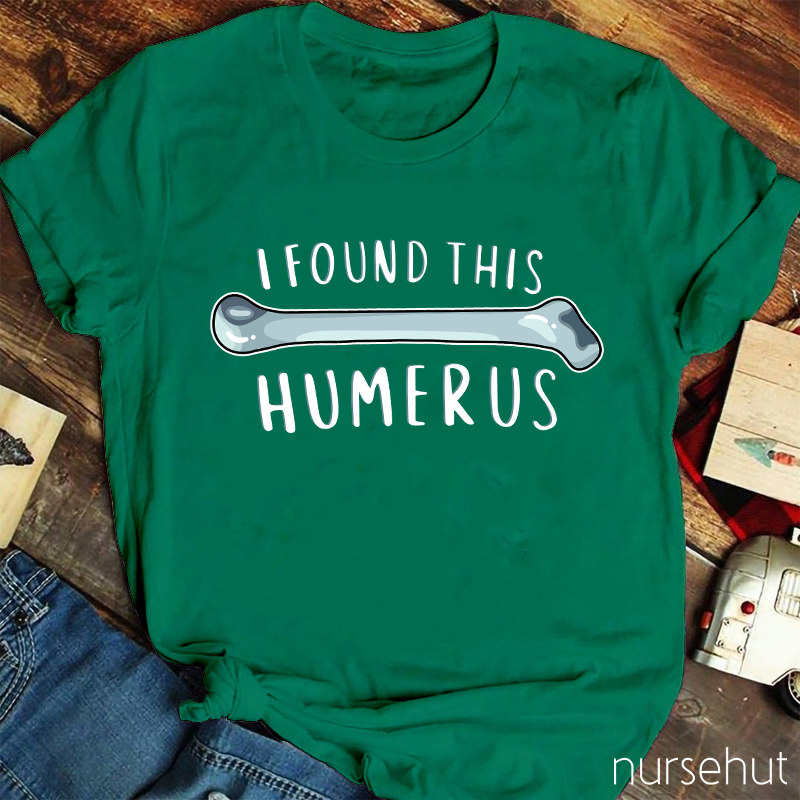 I Found This Humerus Nurse T-Shirt