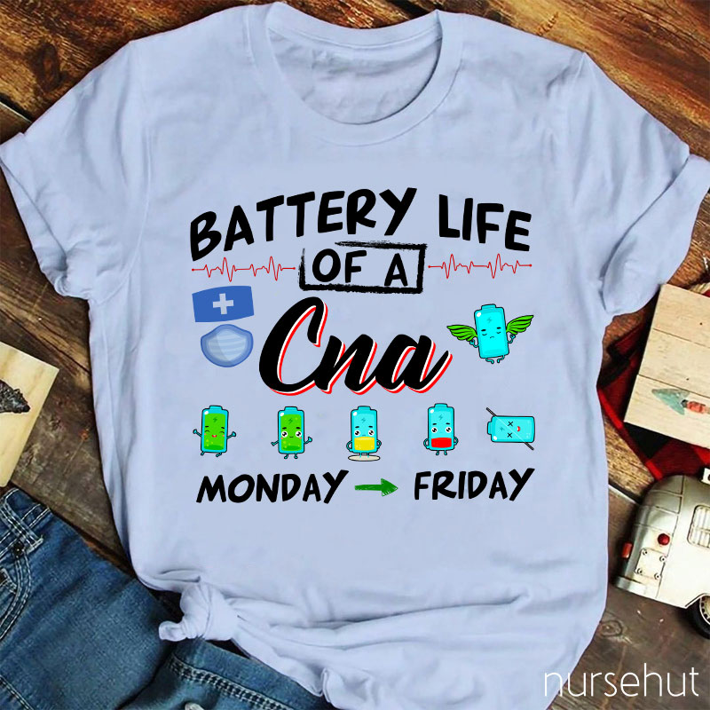 Battery Life Of A CNA Monday To Friday Nurse T-Shirt