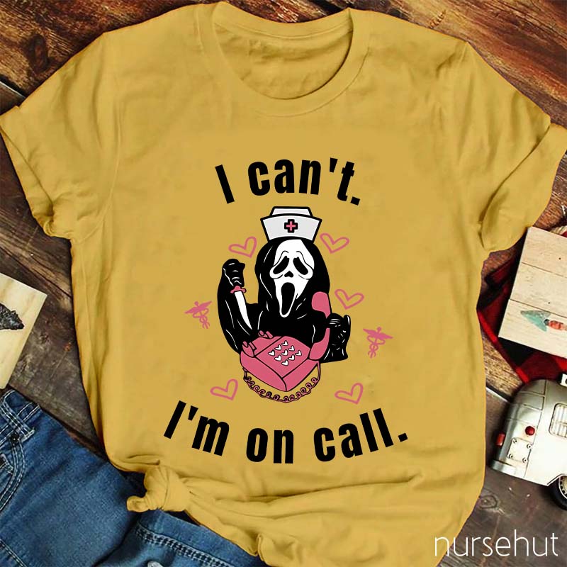 I Can't I'm On Call Nurse T-Shirt