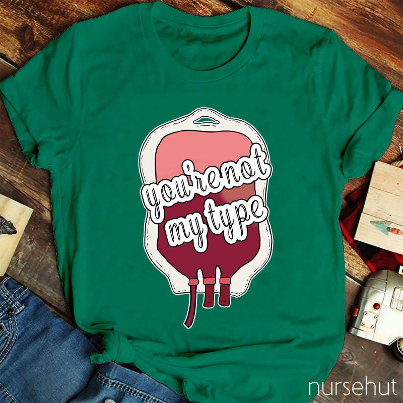 You're Not My Type Nurse T-Shirt