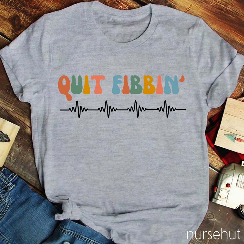 Quit Fibbinb Nurse T-Shirt