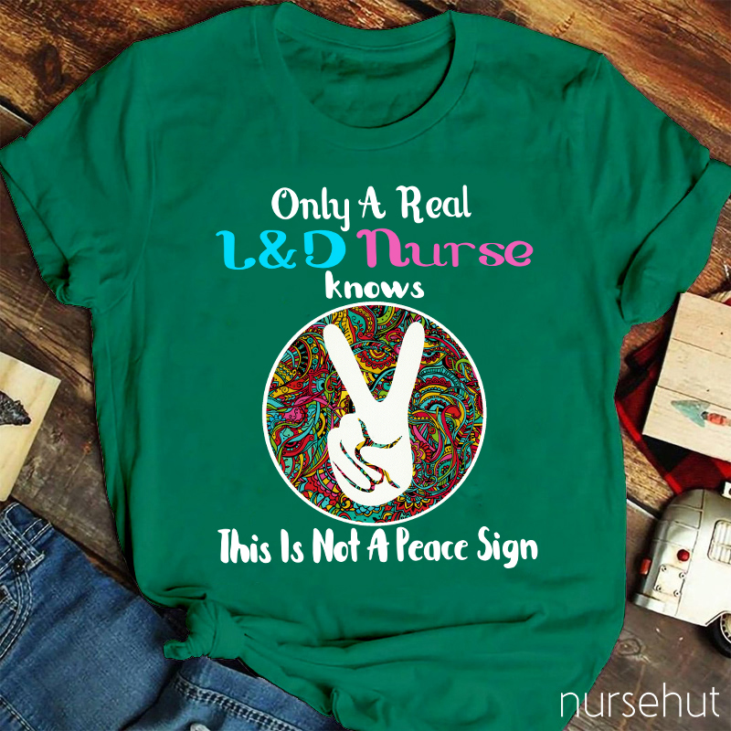 Only A Real L&D Nurse Knows This Is Not A Peace Sign Nurse T-Shirt