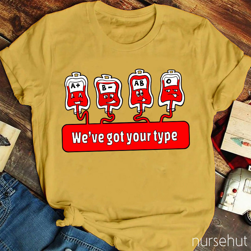 We're Got Your Type Nurse T-Shirt
