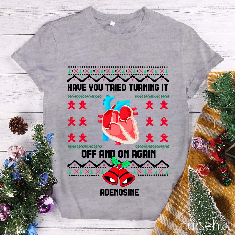 Christmas Adenosine Have You Tried Turning It Off And On Again Nurse T-Shirt