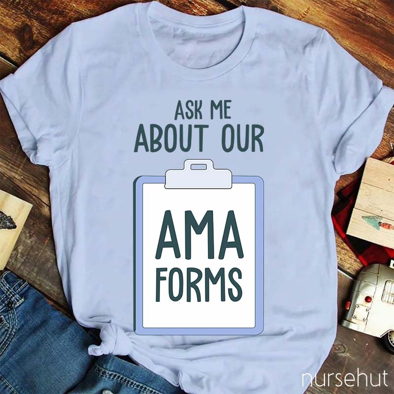 Ask Me About AMA Forms Nurse T-Shirt