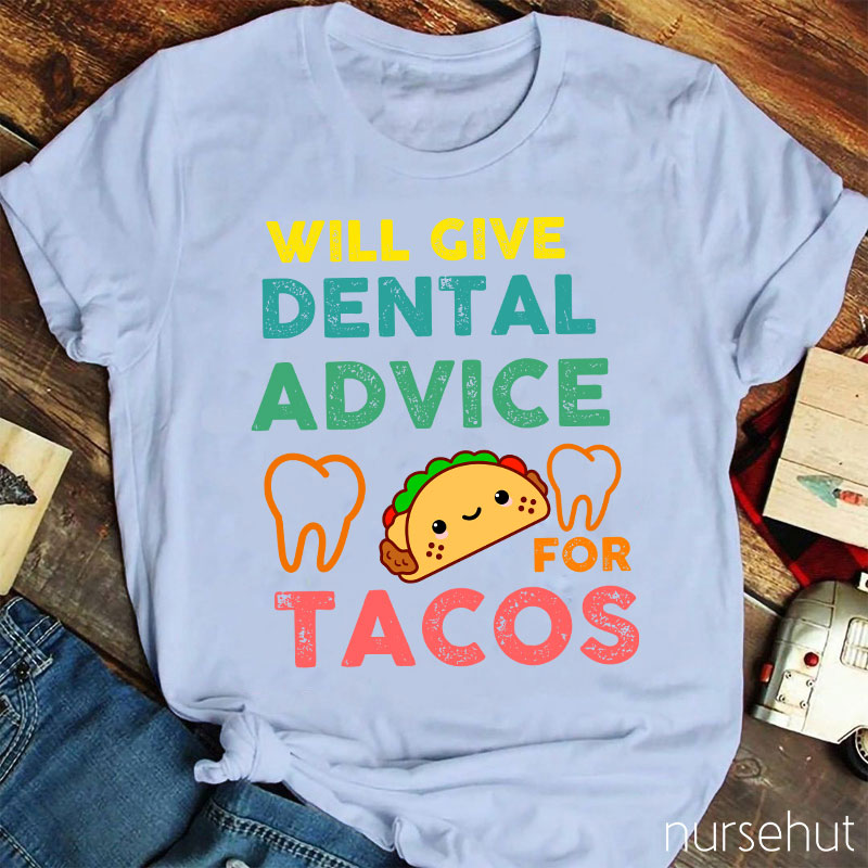 Will Give Dental Advice For Tacos Nurse T-Shirt