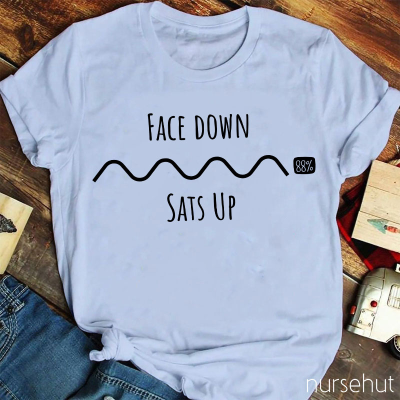 Face Down Sats Up Nurse T-Shirt