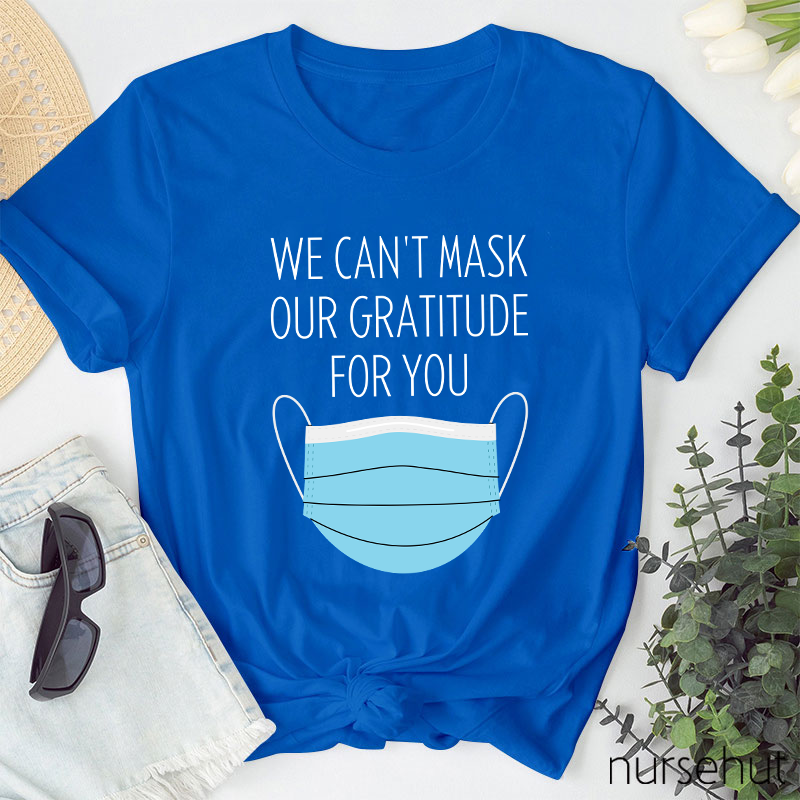 We Can't Mask Our Gratitude For You Nurse T-Shirt