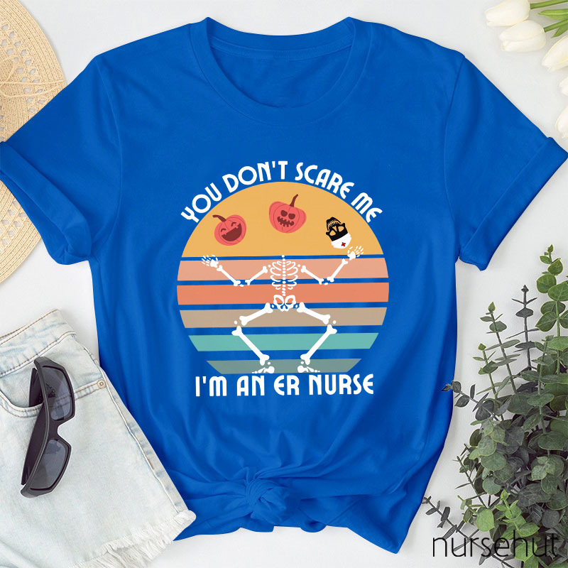You Don't Scary Me I'm An ER Nurse T-Shirt