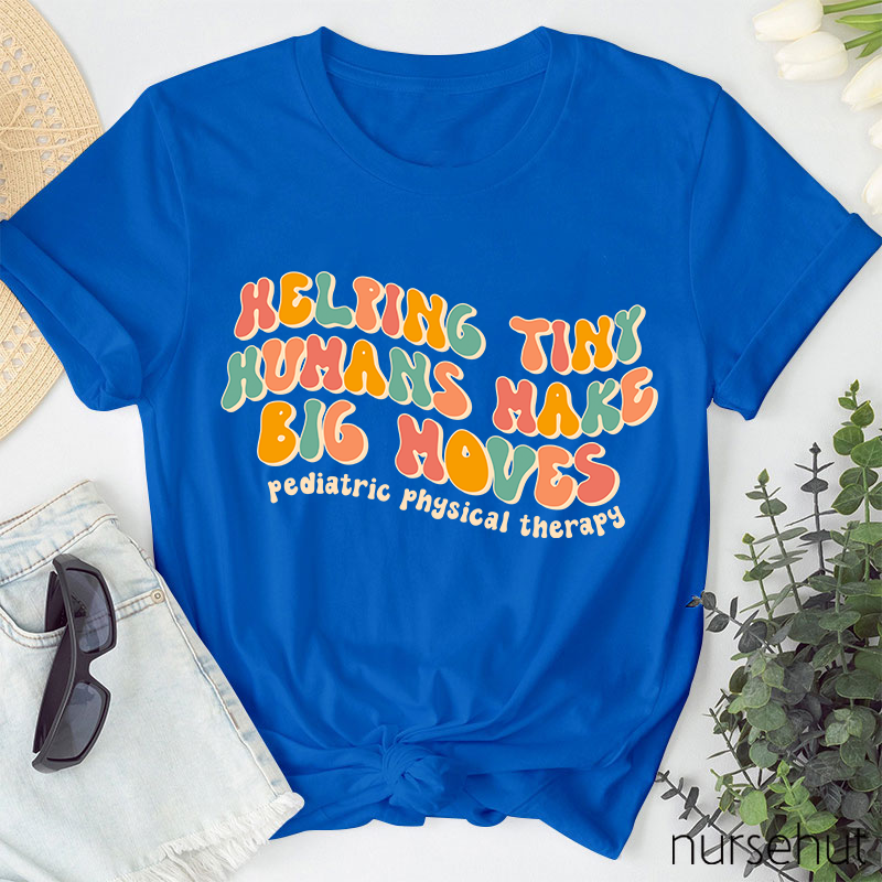 Helping Tiny Humans Make Big Moves Nurse T-Shirt