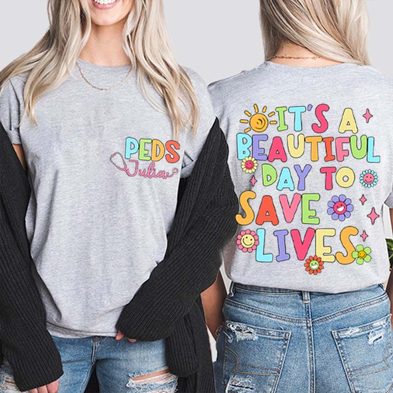 Personalized Name It's A Beautiful Day To Save Lives Nurse Two Sided T-Shirt