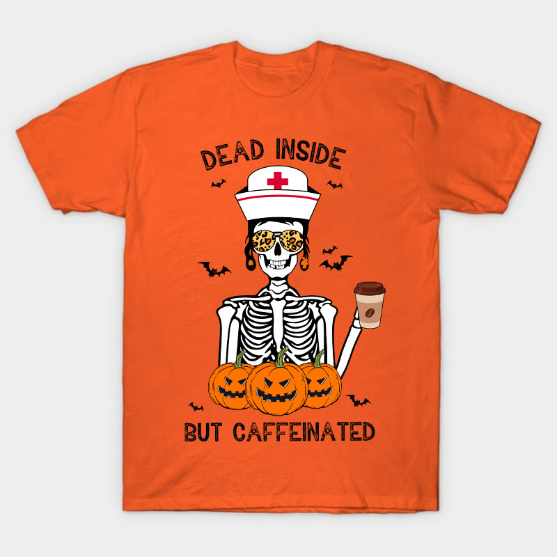 Dead Inside But Caffeinated Nurse T-Shirt