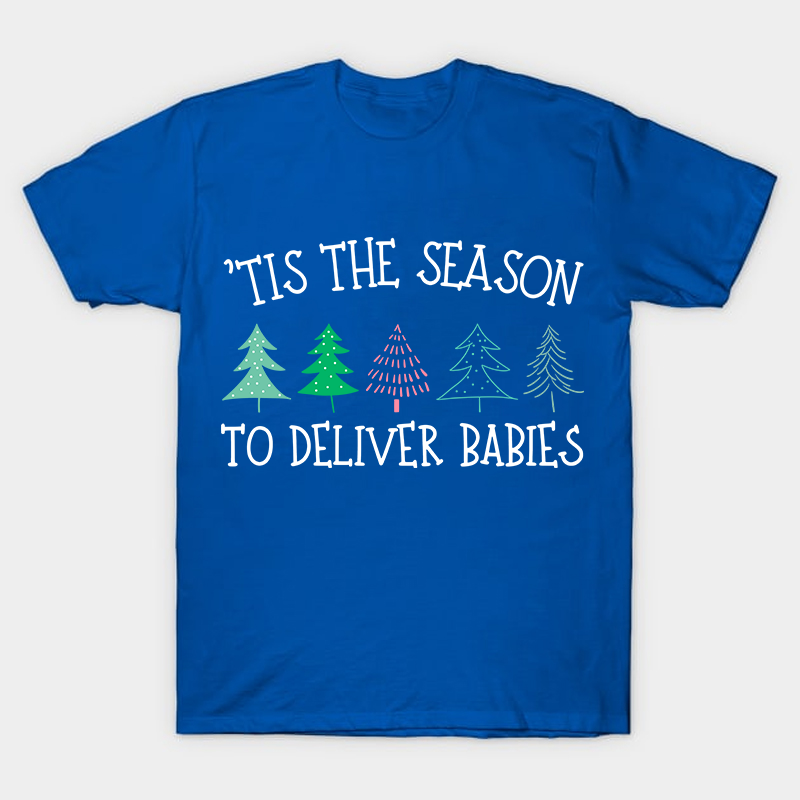 Tis The Season To Deliver Babies Nurse T-Shirt
