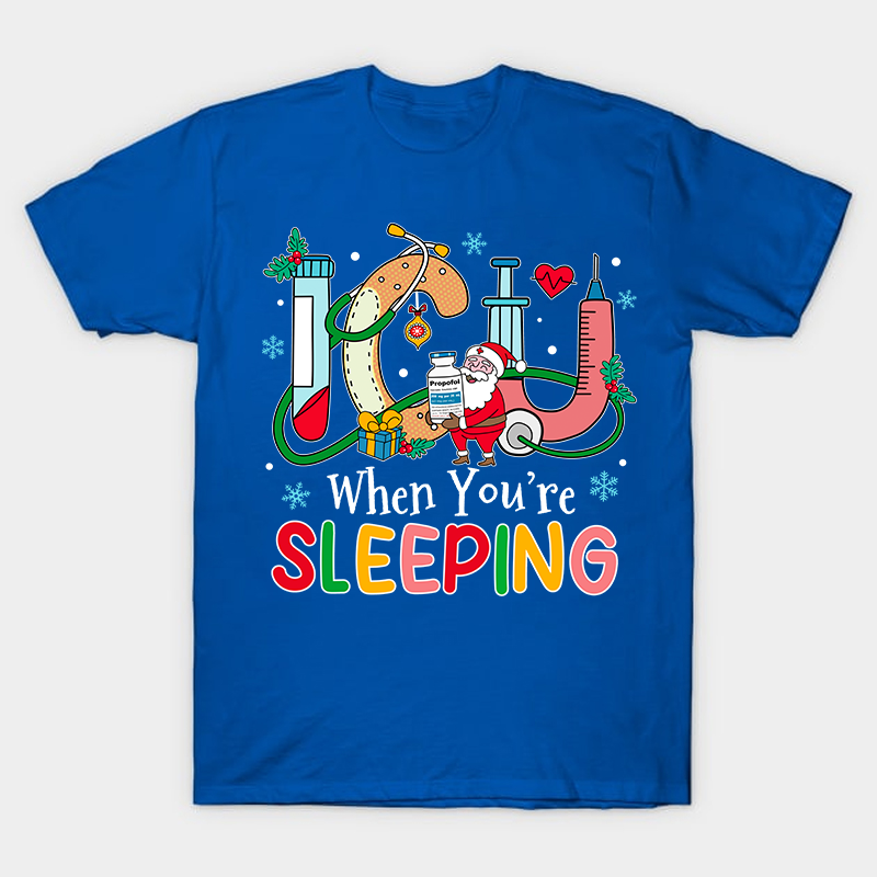 ICU When You're Sleeping Nurse T-Shirt