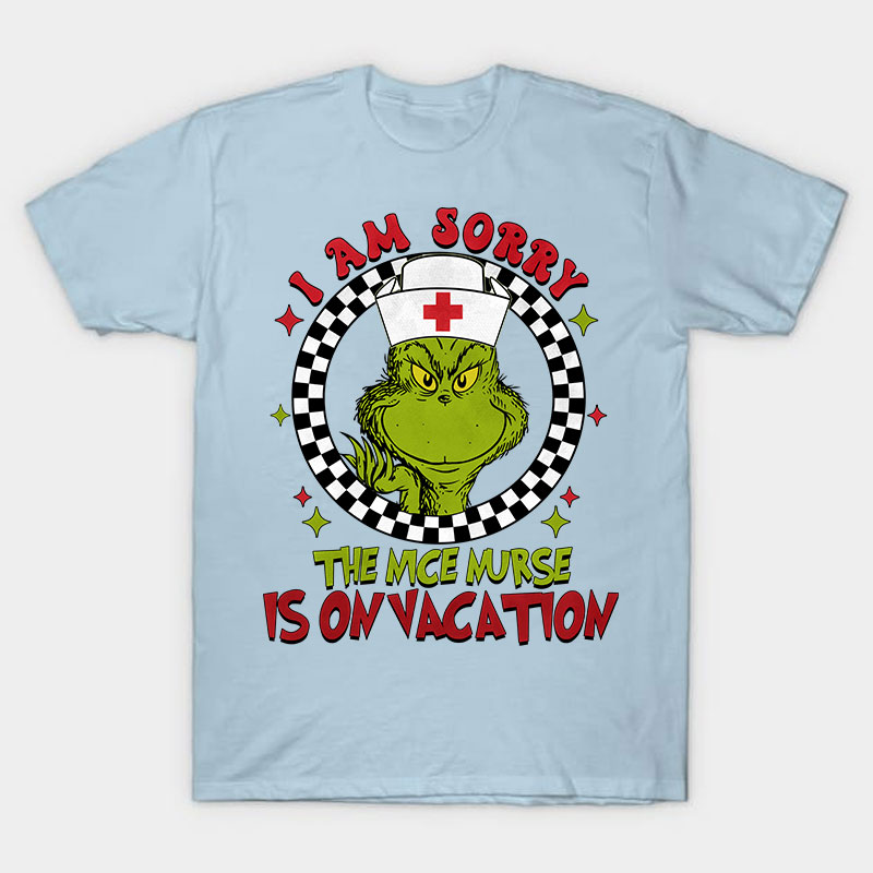 I Am Sorry The Nice Nurse Is On Vacation Nurse T-Shirt