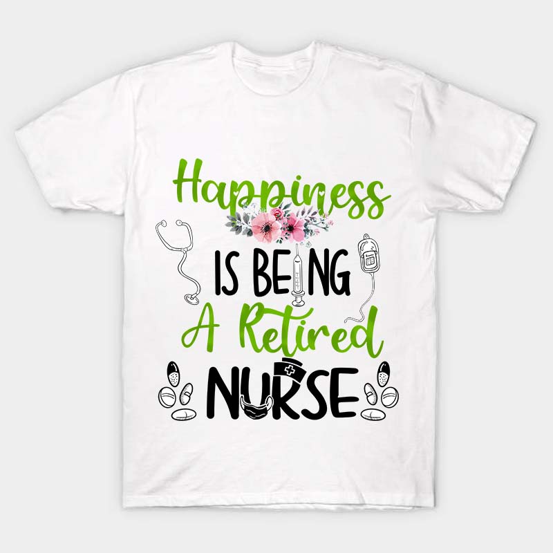 Happiness Is Being A Retired Nurse T-Shirt