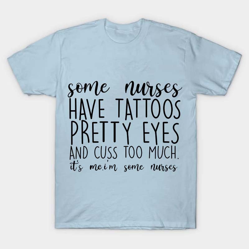 Have Tattoos Pretty Eyes Nurse T-Shirt