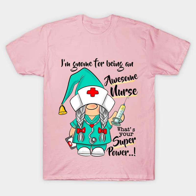 I'm Gnome For Being An Awesome Nurse T-Shirt