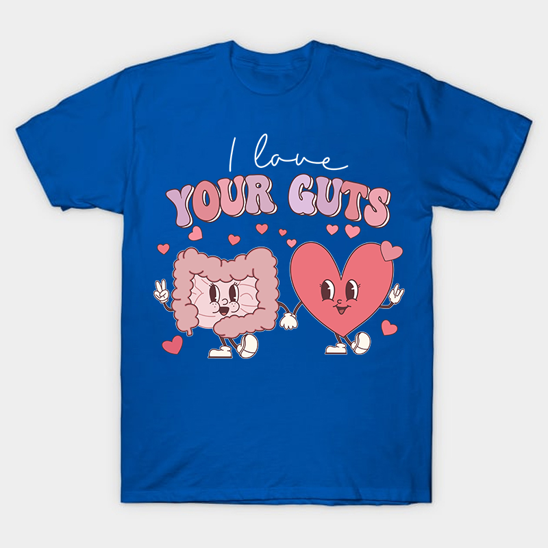 I Love Your Guts Nurse T-Shirt