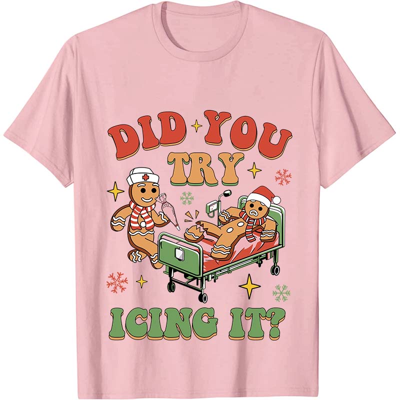 Did You Try Icing It Nurse T-Shirt