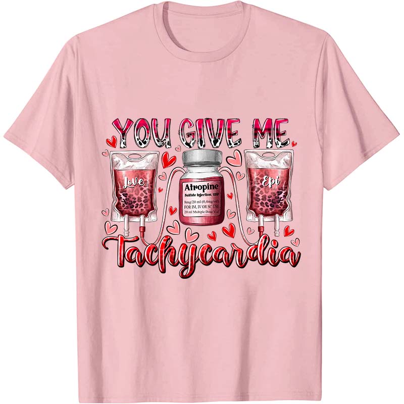 You Give Me Tachycardia Nurse T-Shirt