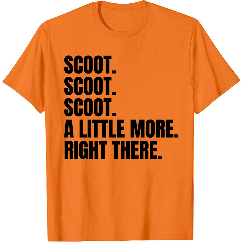 Scoot A Little More Right There Nurse T-Shirt