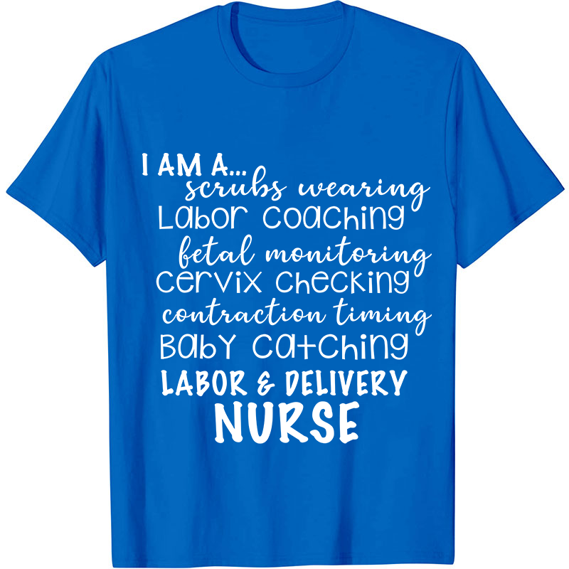 I Am A Labor And Delivery Nurse T-Shirt