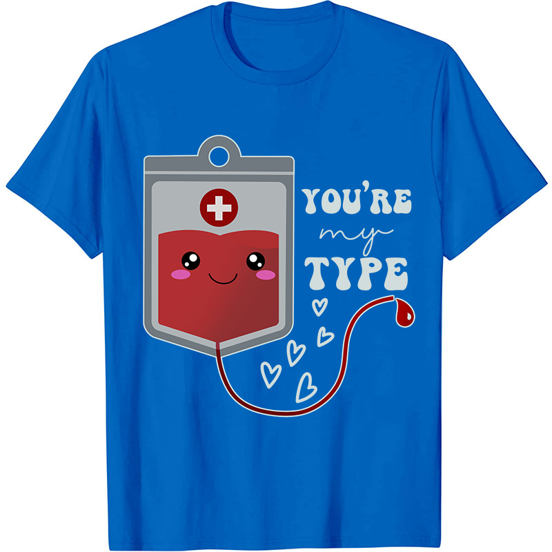 You're My Type Nurse T-Shirt