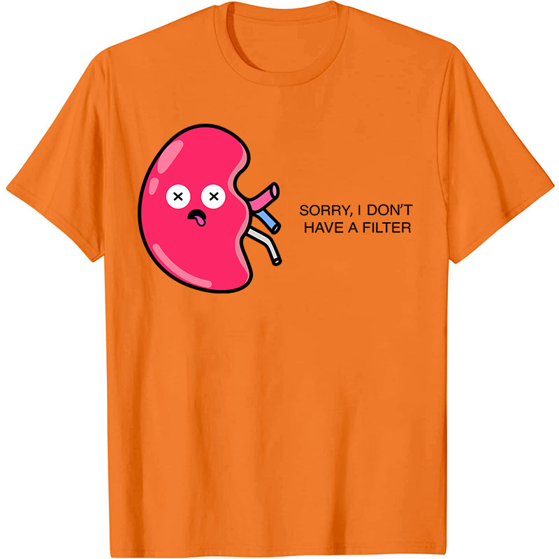 Sorry I Don't Have A Filter Nurse T-Shirt