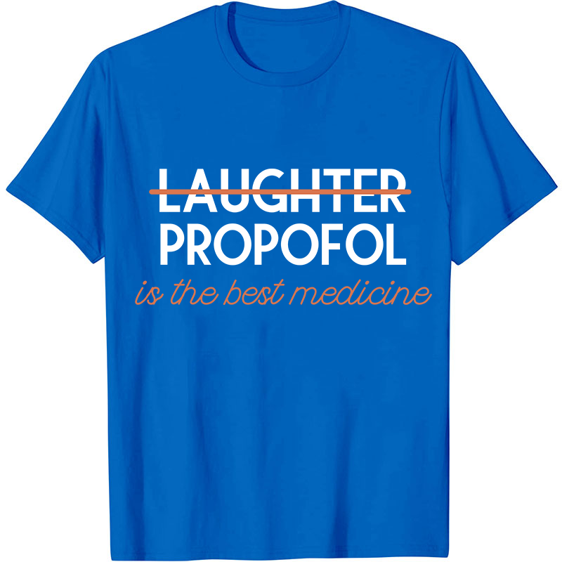 Propofol Is The Best Medicine Nurse T-Shirt