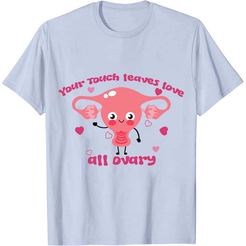 Your Touch Leaves Love All Dvary Nurse T-Shirt