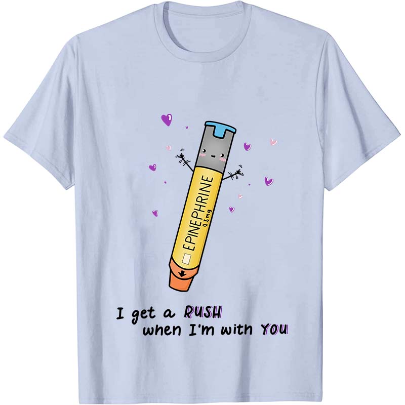 I Get A Rush When I'm With You Nurse T-Shirt