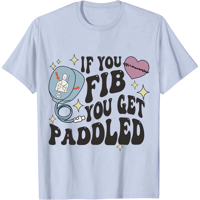 If You Fib You Get Paddled Nurse T-Shirt