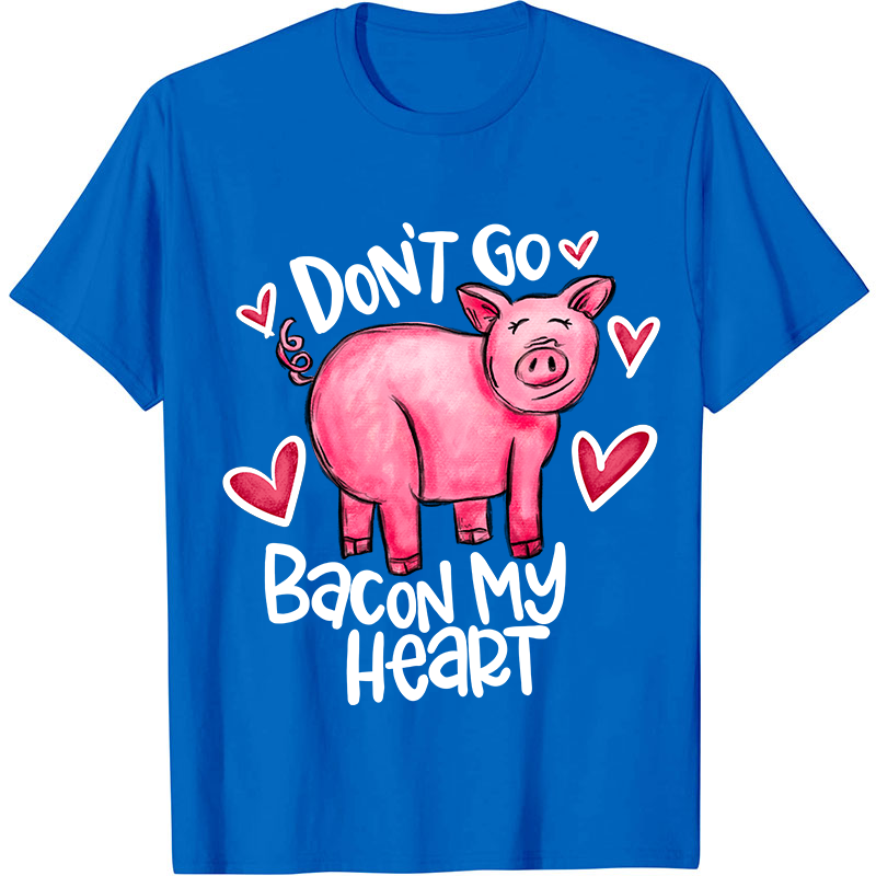 Don't Go Bacon My Heart Nurse T-Shirt