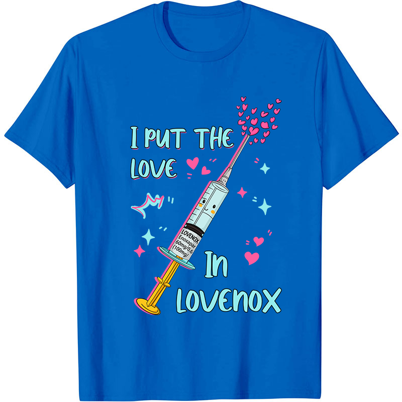 I Put The Love In Lovenox Nurse T-Shirt
