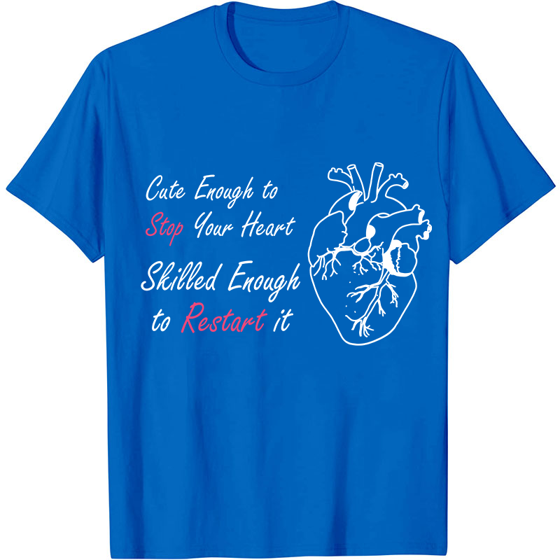 Cute Enough To Stop Your Heart Nurse T-Shirt