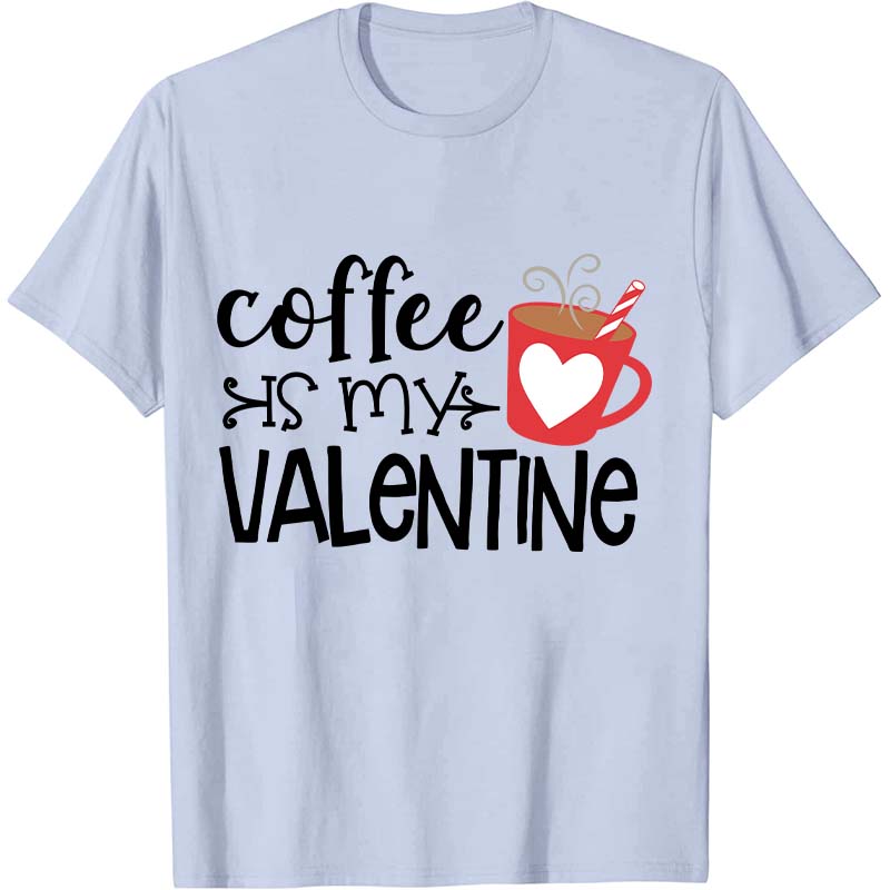 Coffee Is My Valentine Nurse T-Shirt