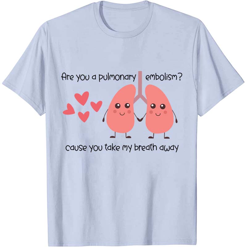 Are You A Pulmonary Embolism Nurse T-Shirt