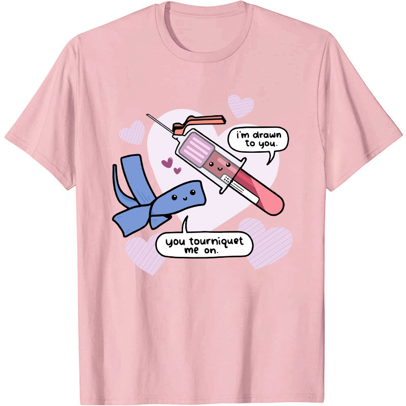 I'm Drawn To You Nurse T-Shirt