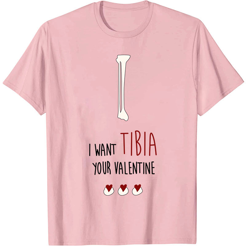 I Want Tibia Your Valentine Nurse T-Shirt