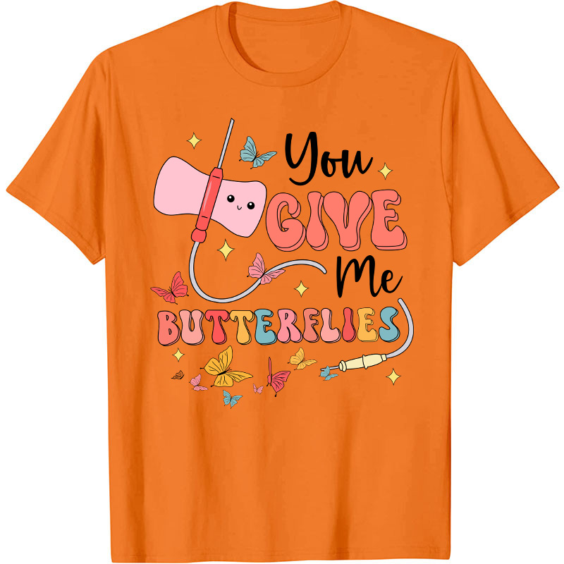 You Give me Butterflies Nurse T-Shirt