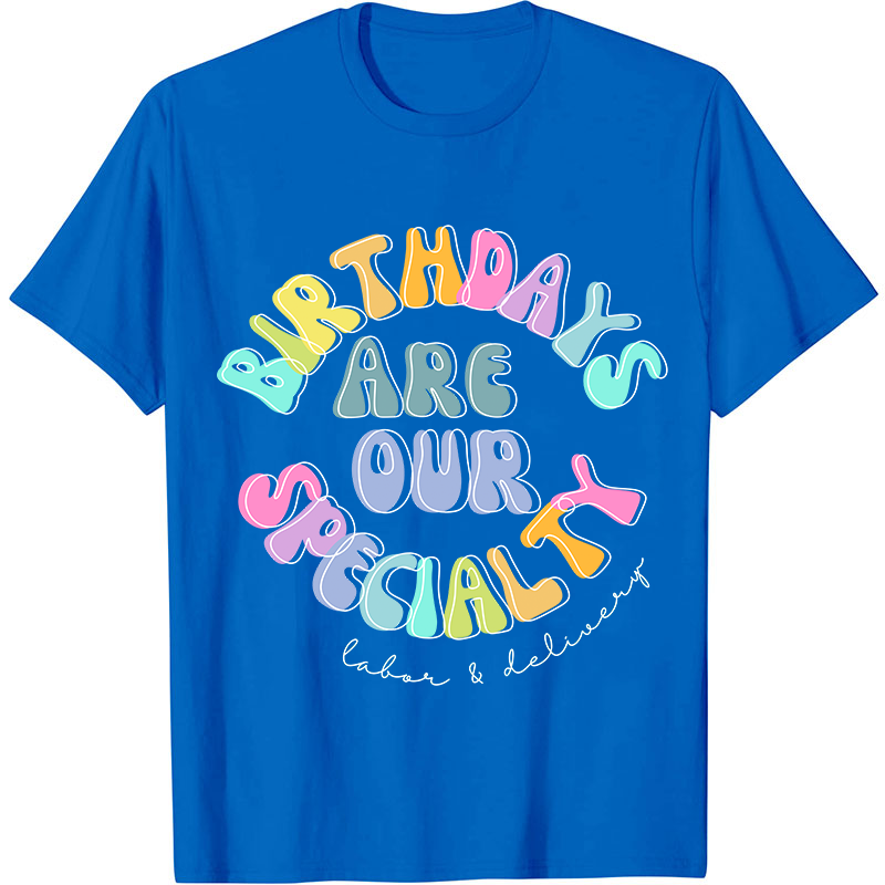 Birth Days Are Our Specialty Labor And Delievery Nurse T-Shirt