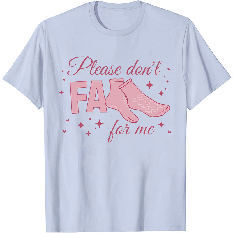 Please Don't Fall For Me Nurse T-Shirt