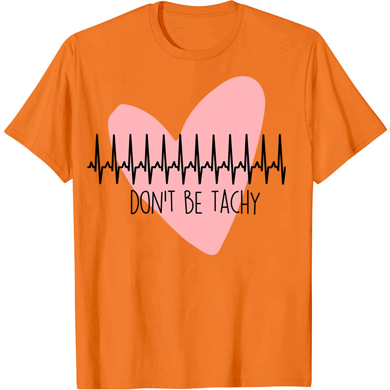Don't Be Tachy Nurse T-Shirt