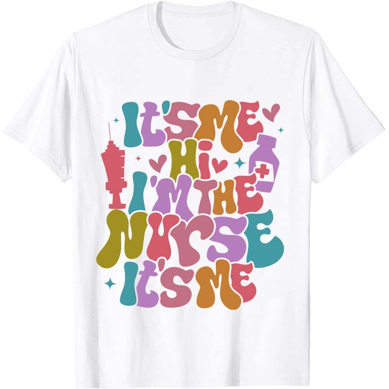 It's Me Hi I'm The Nurse It's Me Nurse T-Shirt