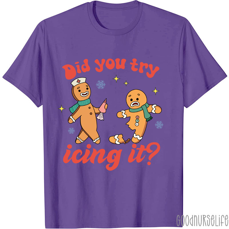 Did You Try Icing It Nurse T-Shirt