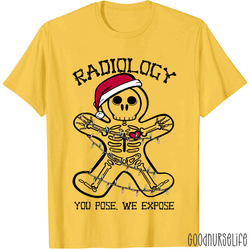 Radiology You Pose We Expose Nurse T-shirt