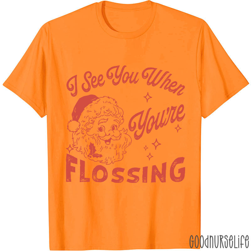 I See You When You're Flossing Nurse T-Shirt