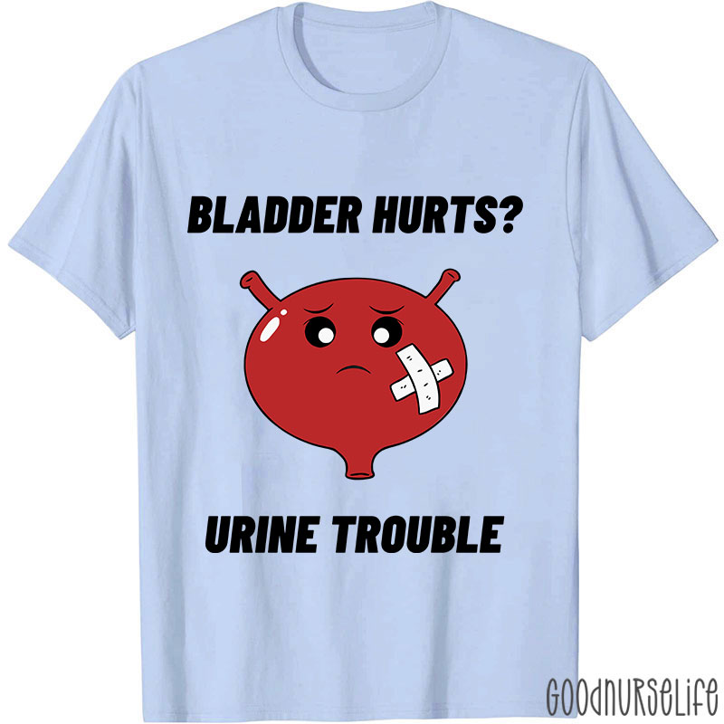 Bladder Hurts Urine Trouble Nurse T-Shirt